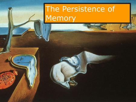 The Persistence of Memory