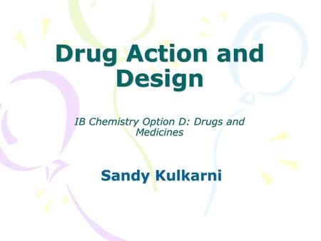 Drug Action and Design IB Chemistry Option D: Drugs and Medicines