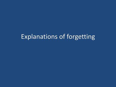 Explanations of forgetting