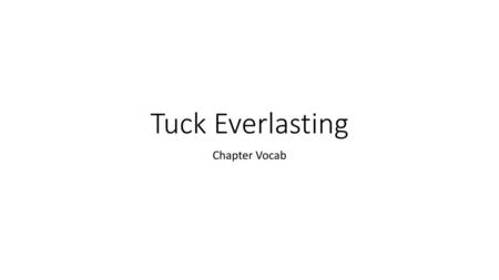 Tuck Everlasting Chapter Vocab.