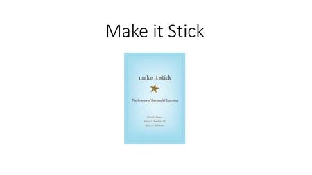 Make it Stick.