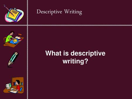 What is descriptive writing?