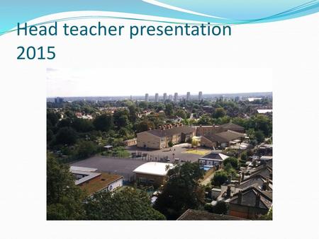 Head teacher presentation 2015