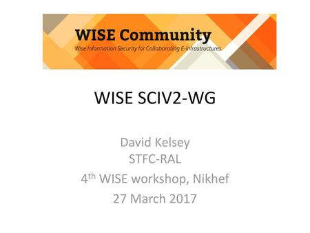 David Kelsey STFC-RAL 4th WISE workshop, Nikhef 27 March 2017