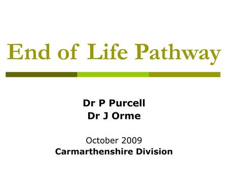 Dr P Purcell Dr J Orme October 2009 Carmarthenshire Division