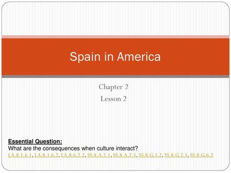 Spain in America Chapter 2 Lesson 2 Essential Question: