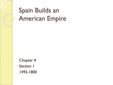 Spain Builds an American Empire