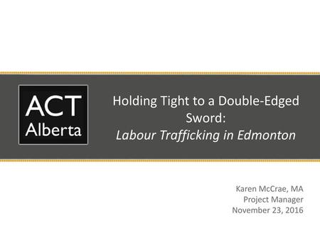 Holding Tight to a Double-Edged Sword: Labour Trafficking in Edmonton