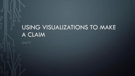 Using Visualizations to Make a Claim