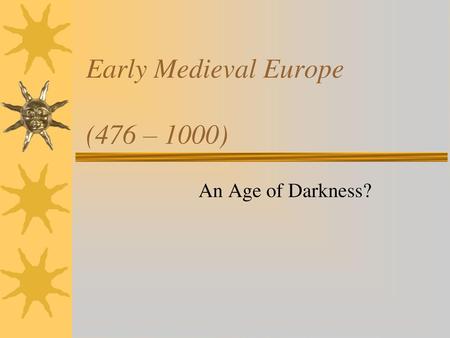 Early Medieval Europe (476 – 1000)