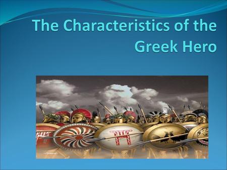 The Characteristics of the Greek Hero