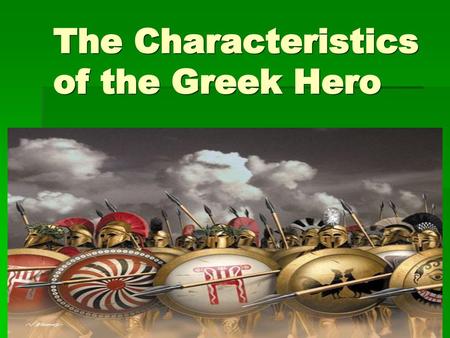 The Characteristics of the Greek Hero