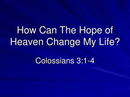 How Can The Hope of Heaven Change My Life?