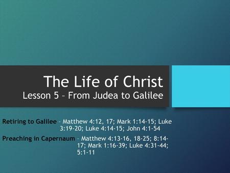 The Life of Christ Lesson 5 – From Judea to Galilee