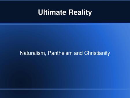 Naturalism, Pantheism and Christianity