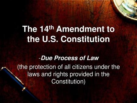 The 14th Amendment to the U.S. Constitution