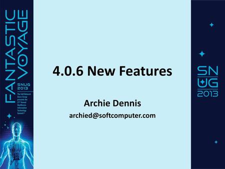 Archie Dennis archied@softcomputer.com 4.0.6 New Features Archie Dennis archied@softcomputer.com.