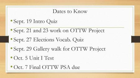 Dates to Know Sept. 19 Intro Quiz Sept. 21 and 23 work on OTTW Project