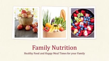 Healthy Food and Happy Meal Times for your Family