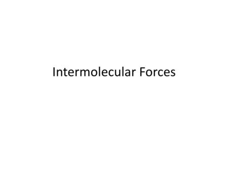 Intermolecular Forces