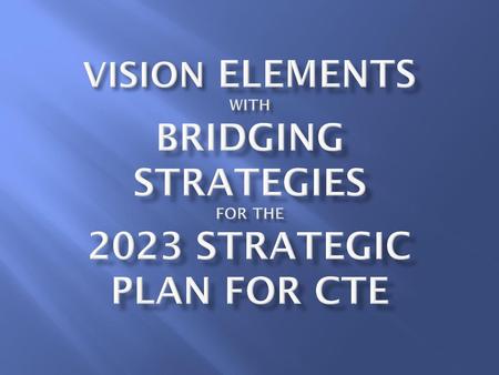 Vision Statement: Career and Technical Education in Arizona adds so much value to the lives of its citizens and the state’s economy that every parent and.