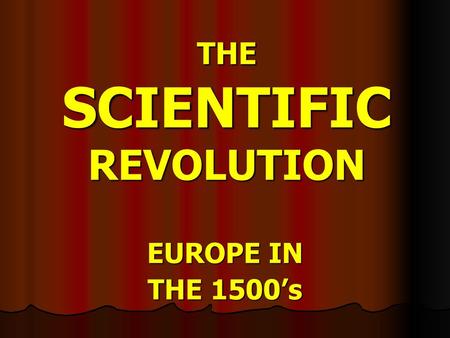 THE SCIENTIFIC REVOLUTION