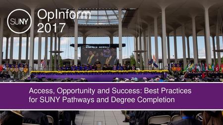 OpInform 2017 Access, Opportunity and Success: Best Practices for SUNY Pathways and Degree Completion.