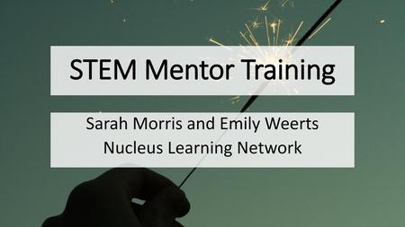 Sarah Morris and Emily Weerts Nucleus Learning Network