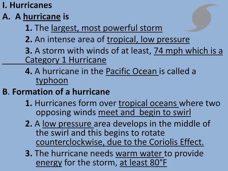 I. Hurricanes A hurricane is 1. The largest, most powerful storm