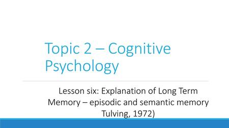 Topic 2 – Cognitive Psychology