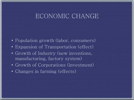 ECONOMIC CHANGE Population growth (labor, consumers)