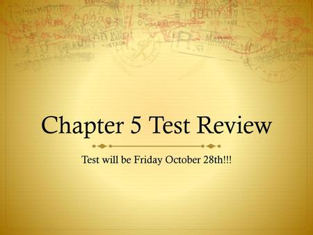 Test will be Friday October 28th!!!