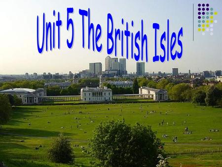 Unit 5 The British Isles.