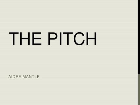 The pitch Aidee Mantle.