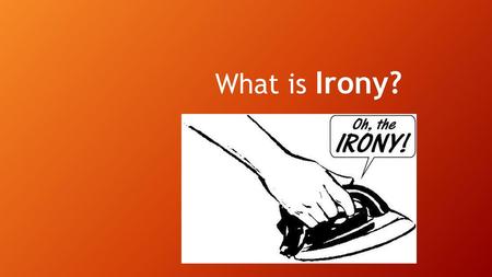 What is Irony?.