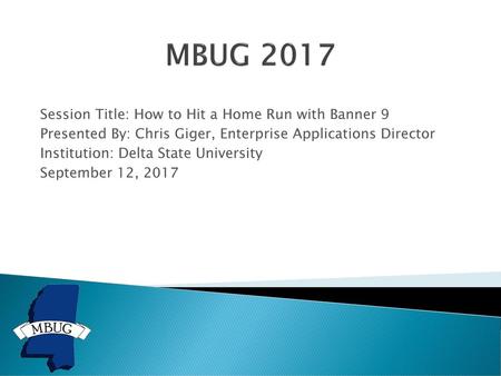 MBUG 2017 Session Title: How to Hit a Home Run with Banner 9