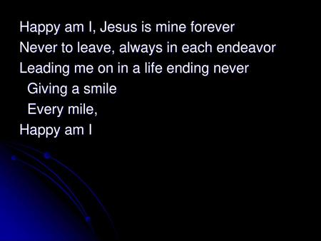 Happy am I, Jesus is mine forever