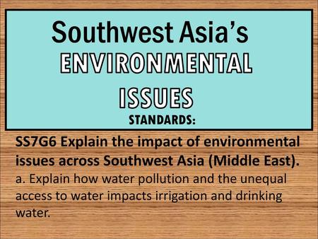 Southwest Asia’s ENVIRONMENTAL ISSUES ENVIRONMENTAL ISSUES