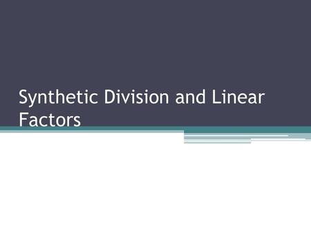 Synthetic Division and Linear Factors