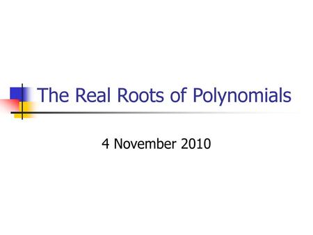 The Real Roots of Polynomials