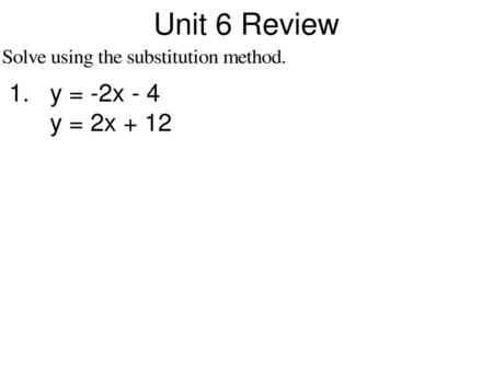 Unit 6 Review 1. y = -2x - 4 y = 2x + 12.