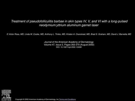 Treatment of pseudofolliculitis barbae in skin types IV, V, and VI with a long-pulsed neodymium:yttrium aluminum garnet laser  E.Victor Ross, MD, Linda.