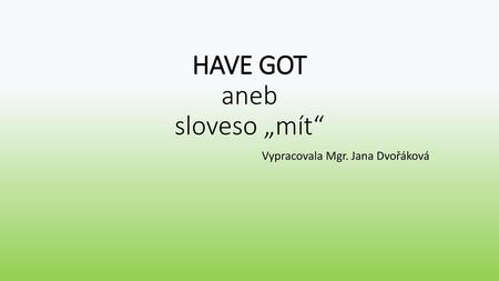 HAVE GOT aneb sloveso „mít“