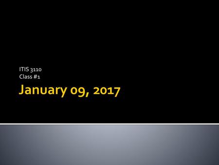 ITIS 3110 Class #1 January 09, 2017.