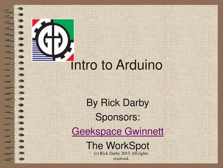 By Rick Darby Sponsors: Geekspace Gwinnett The WorkSpot