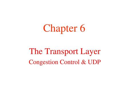 The Transport Layer Congestion Control & UDP