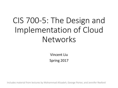 CIS 700-5: The Design and Implementation of Cloud Networks