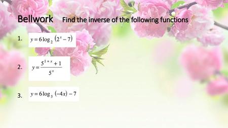 Bellwork Find the inverse of the following functions