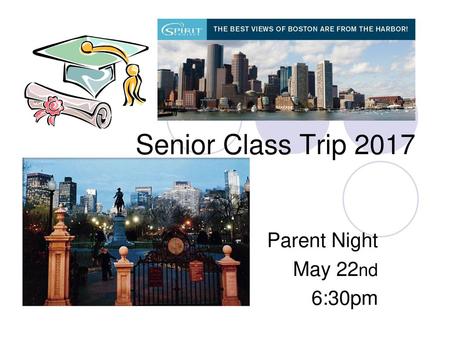 Senior Class Trip 2017 Parent Night May 22nd 6:30pm.