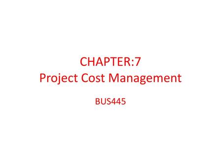 CHAPTER:7 Project Cost Management